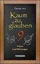 *Kaum zu glauben 9 - Wissen zum Weitersagen (Buch)