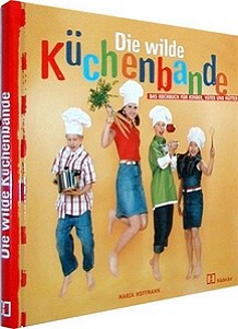 Wilde Kchenbande - Kochen fr Kinder, Vter und Mtter...