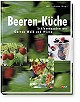 Beeren-K�che - Schlemmereien aus Garten, Wald und Wiese