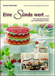 Eine S�nde wert ... Die besten Rezepte aus norddeutschen Caf�s
