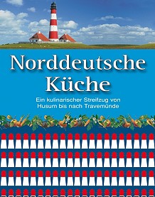 Norddeutsche K�che - Ein kulinarischer Streifzug von Husum bis Travem�nde
