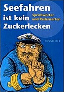 Seefahren ist kein Zuckerlecken (Sprichw�rter und Redensarten)